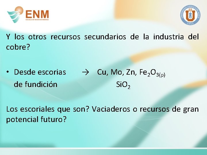 Y los otros recursos secundarios de la industria del cobre? • Desde escorias →