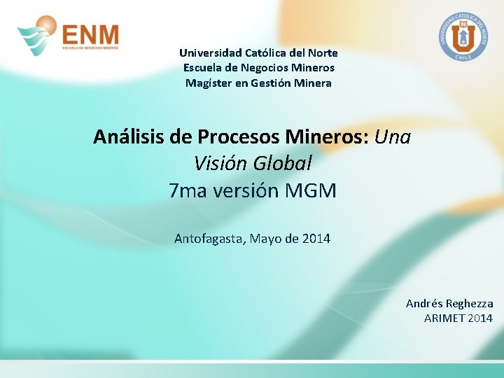 Universidad Católica del Norte Escuela de Negocios Mineros Magíster en Gestión Minera Análisis de