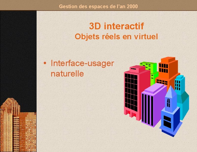 Gestion des espaces de l’an 2000 3 D interactif Objets réels en virtuel •