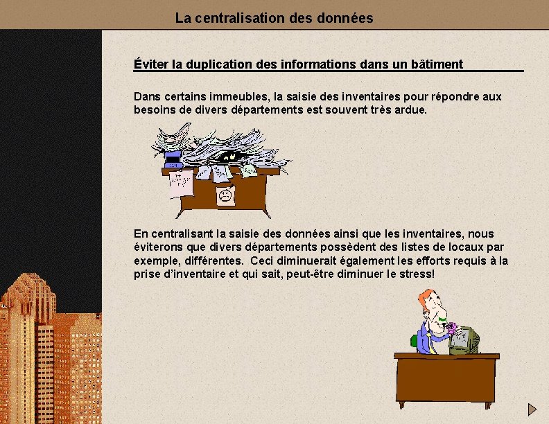 La centralisation des données Éviter la duplication des informations dans un bâtiment Dans certains