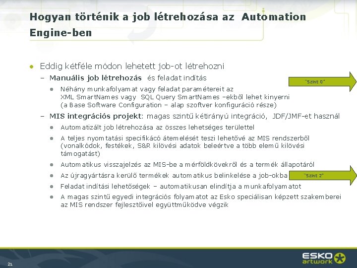 Hogyan történik a job létrehozása az Automation Engine-ben ● Eddig kétféle módon lehetett job-ot