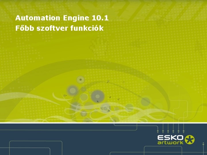 Automation Engine 10. 1 Főbb szoftver funkciók 