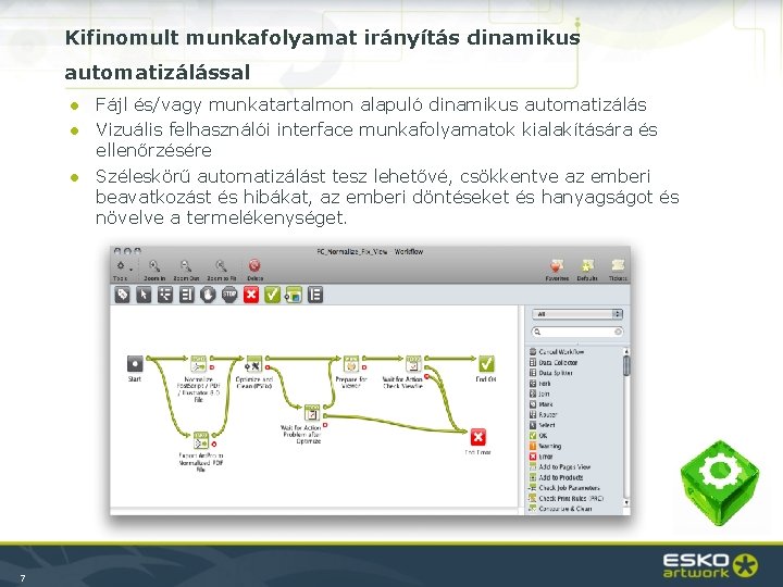 Kifinomult munkafolyamat irányítás dinamikus automatizálással ● Fájl és/vagy munkatartalmon alapuló dinamikus automatizálás ● Vizuális