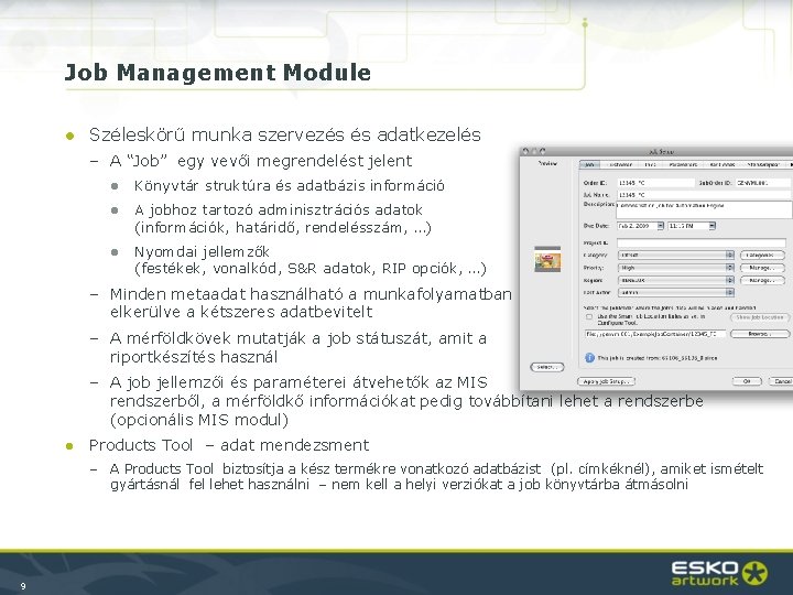 Job Management Module ● Széleskörű munka szervezés és adatkezelés – A “Job” egy vevői