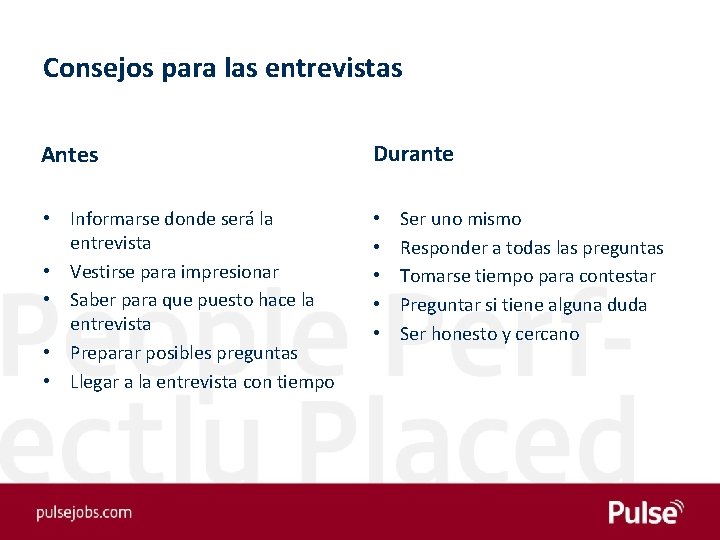 Consejos para las entrevistas Antes Durante • Informarse donde será la entrevista • Vestirse