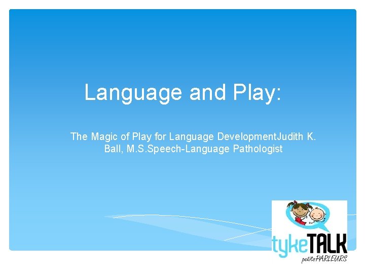 Language and Play: The Magic of Play for Language Development. Judith K. Ball, M.