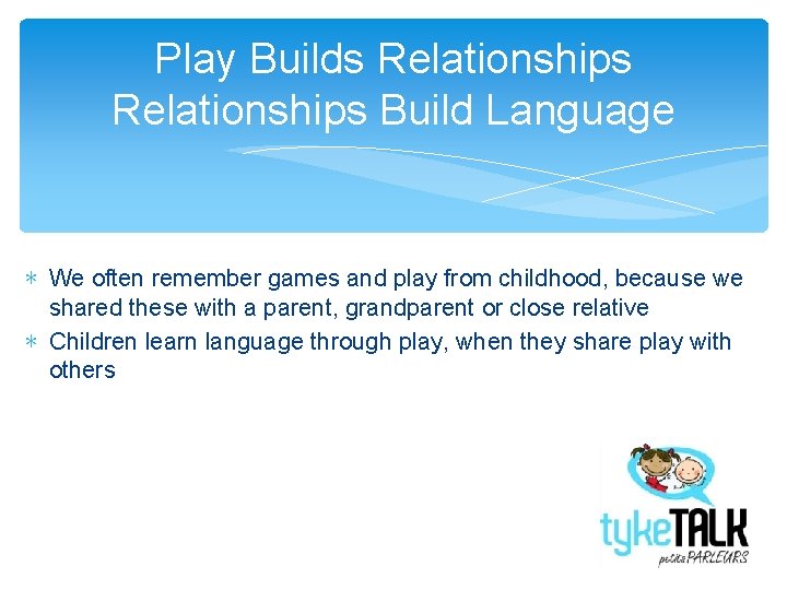 Play Builds Relationships Build Language ∗ We often remember games and play from childhood,