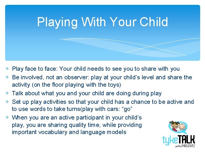 Playing With Your Child ∗ Play face to face: Your child needs to see