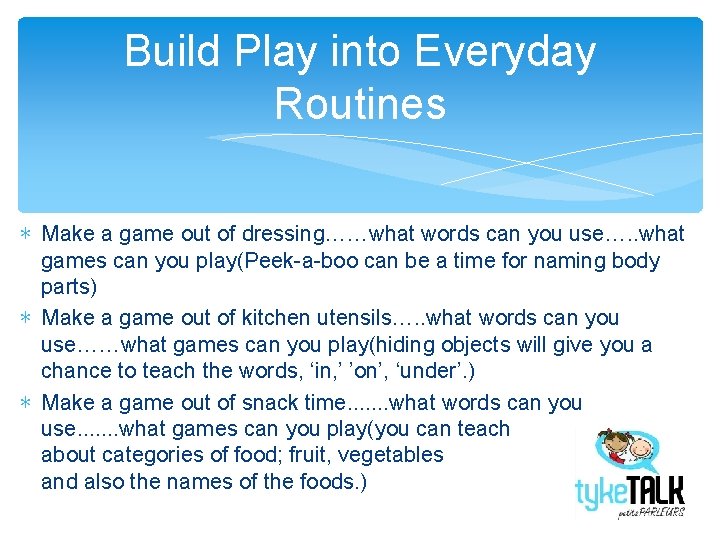 Build Play into Everyday Routines ∗ Make a game out of dressing……what words can