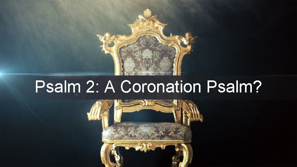 Psalm 2: A Coronation Psalm? 