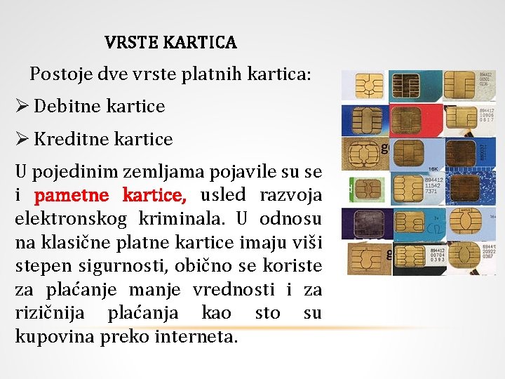 VRSTE KARTICA Postoje dve vrste platnih kartica: Ø Debitne kartice Ø Kreditne kartice U