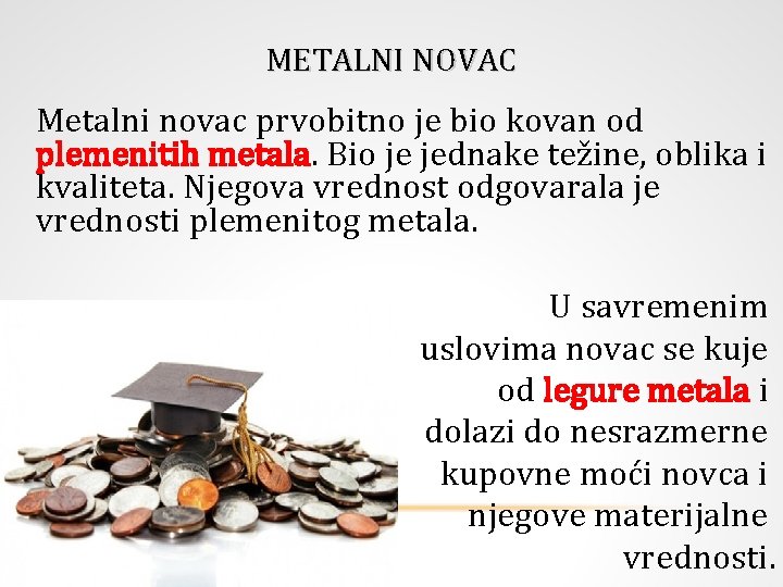 METALNI NOVAC Metalni novac prvobitno je bio kovan od plemenitih metala. Bio je jednake