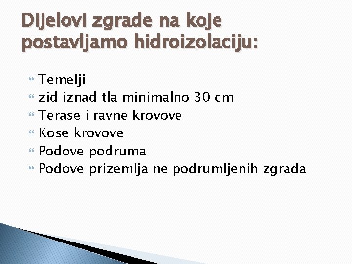 Dijelovi zgrade na koje postavljamo hidroizolaciju: Temelji zid iznad tla minimalno 30 cm Terase Dijelovi zgrade na koje postavljamo hidroizolaciju: Temelji zid iznad tla minimalno 30 cm Terase