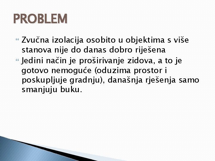 PROBLEM Zvučna izolacija osobito u objektima s više stanova nije do danas dobro riješena PROBLEM Zvučna izolacija osobito u objektima s više stanova nije do danas dobro riješena