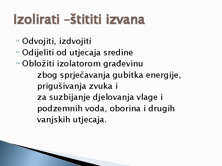 Izolirati –štititi izvana Odvojiti, izdvojiti Odijeliti od utjecaja sredine Obložiti izolatorom građevinu zbog sprječavanja