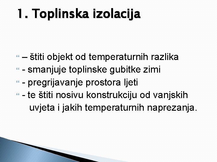 1. Toplinska izolacija – štiti objekt od temperaturnih razlika - smanjuje toplinske gubitke zimi