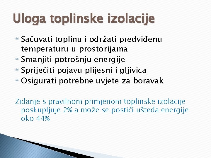 Uloga toplinske izolacije Sačuvati toplinu i održati predviđenu temperaturu u prostorijama Smanjiti potrošnju energije