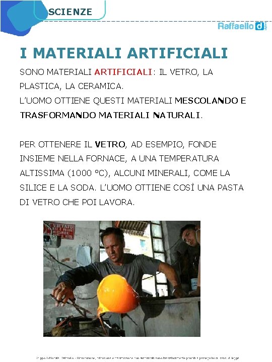 SCIENZE I MATERIALI ARTIFICIALI SONO MATERIALI ARTIFICIALI: IL VETRO, LA PLASTICA, LA CERAMICA. L’UOMO