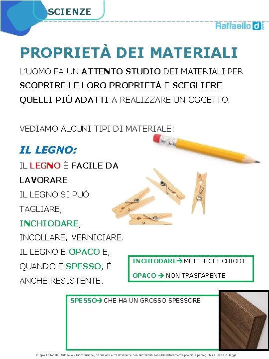 SCIENZE PROPRIETÀ DEI MATERIALI L’UOMO FA UN ATTENTO STUDIO DEI MATERIALI PER SCOPRIRE LE