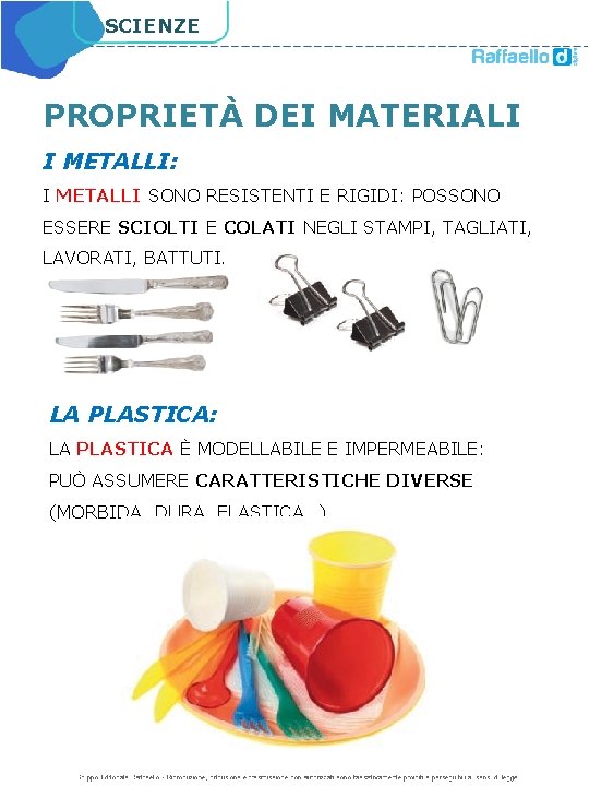 SCIENZE PROPRIETÀ DEI MATERIALI I METALLI: I METALLI SONO RESISTENTI E RIGIDI: POSSONO ESSERE