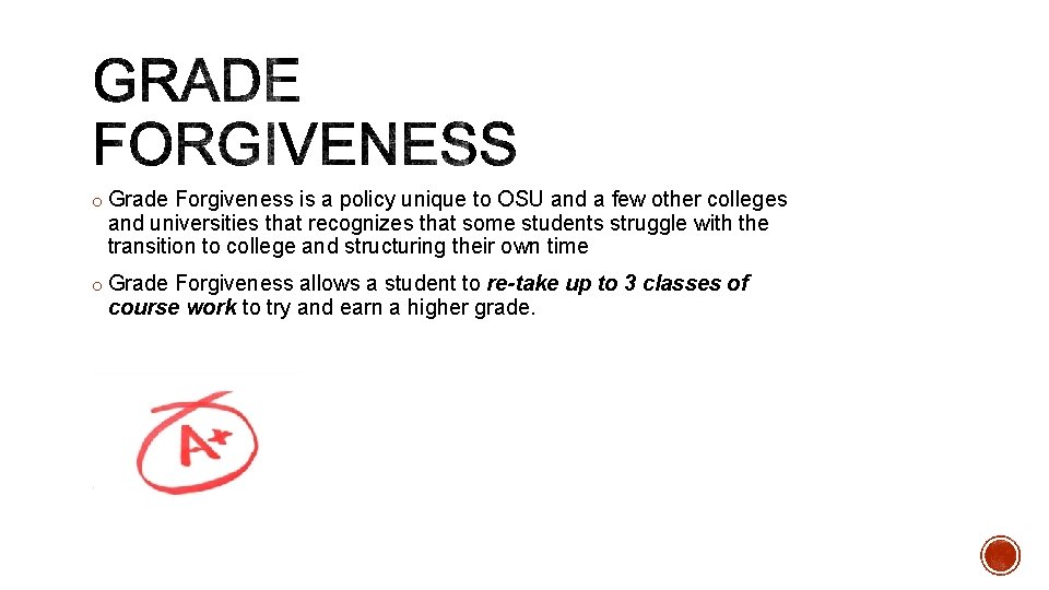 o Grade Forgiveness is a policy unique to OSU and a few other colleges