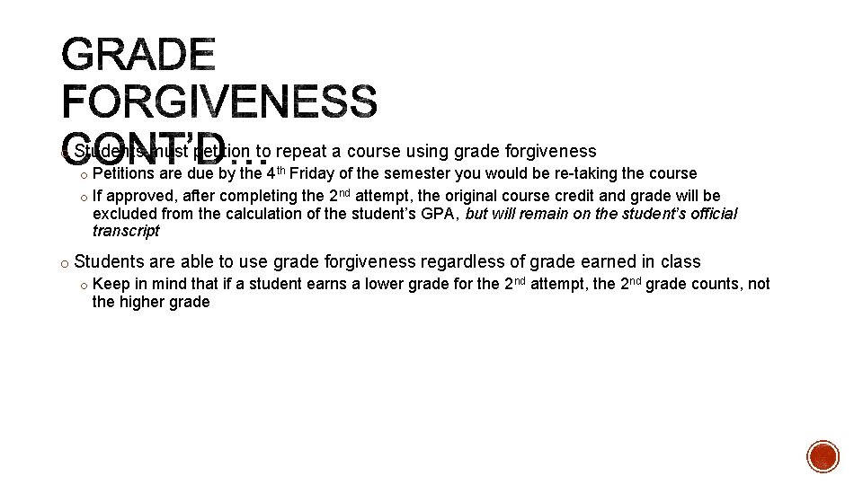 o Students must petition to repeat a course using grade forgiveness o Petitions are