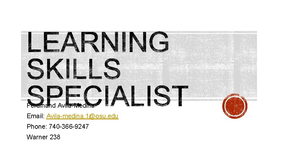 Ferdinand Avila-Medina Email: Avila-medina. 1@osu. edu Phone: 740 -366 -9247 Warner 238 