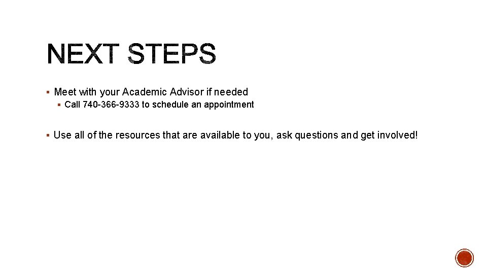 § Meet with your Academic Advisor if needed § Call 740 -366 -9333 to