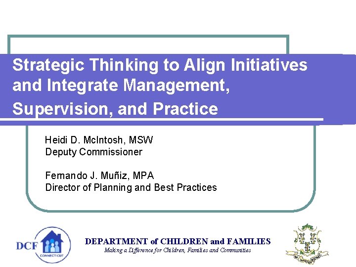 Strategic Thinking to Align Initiatives and Integrate Management, Supervision, and Practice Heidi D. Mc.