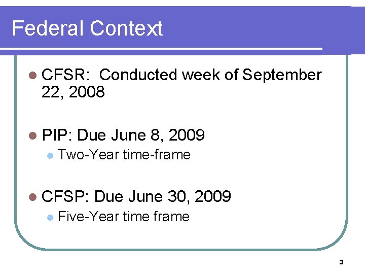 Federal Context l CFSR: Conducted week of September 22, 2008 l PIP: l Due