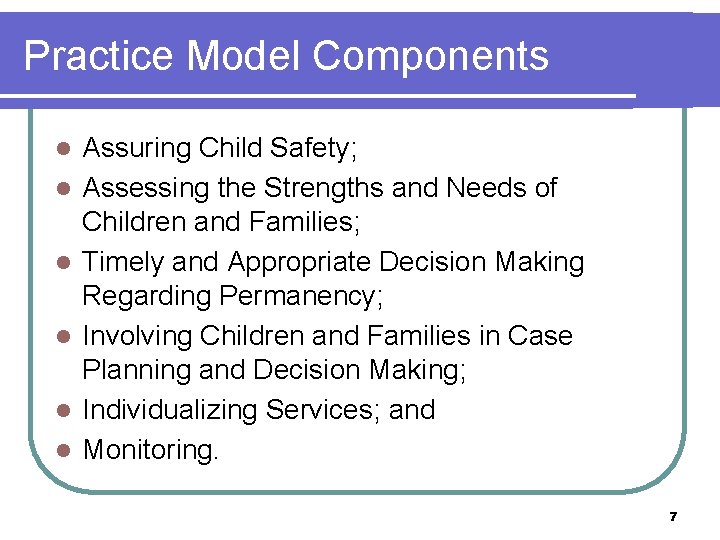 Practice Model Components l l l Assuring Child Safety; Assessing the Strengths and Needs