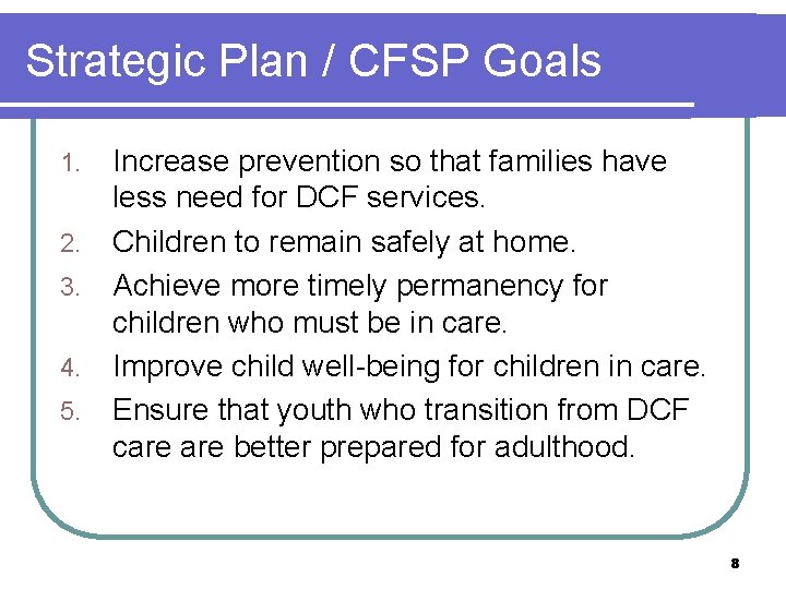 Strategic Plan / CFSP Goals 1. 2. 3. 4. 5. Increase prevention so that