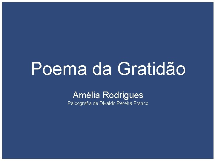 Poema da Gratidão Amélia Rodrigues Psicografia de Divaldo Pereira Franco 