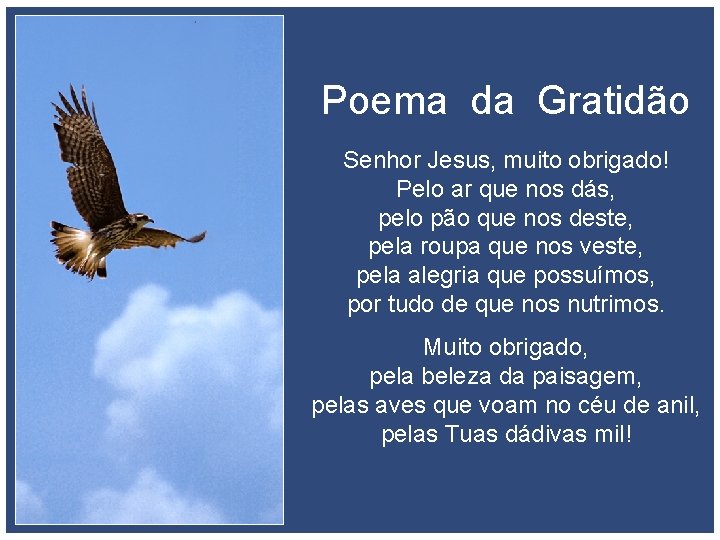 Poema da Gratidão Senhor Jesus, muito obrigado! Pelo ar que nos dás, pelo pão