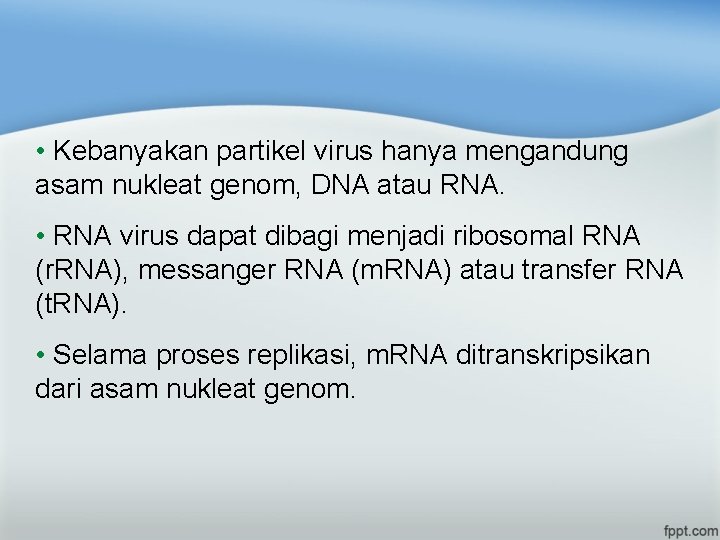  • Kebanyakan partikel virus hanya mengandung asam nukleat genom, DNA atau RNA. •