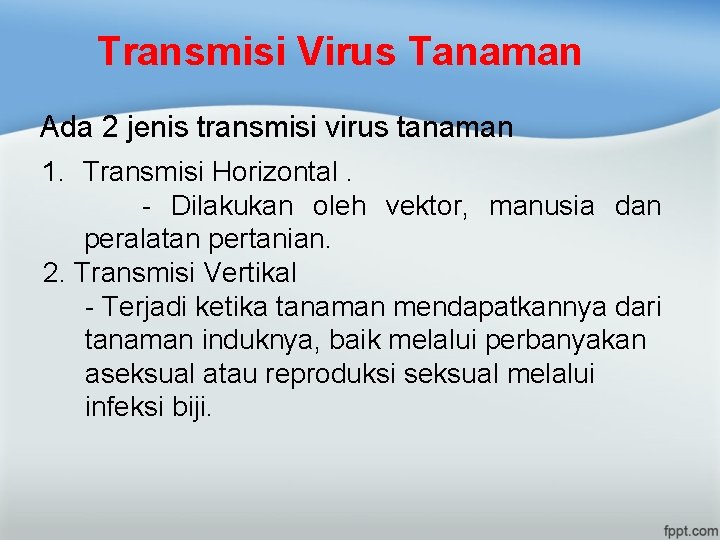 Transmisi Virus Tanaman Ada 2 jenis transmisi virus tanaman 1. Transmisi Horizontal. - Dilakukan