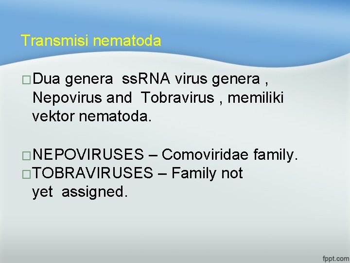 Transmisi nematoda �Dua genera ss. RNA virus genera , Nepovirus and Tobravirus , memiliki