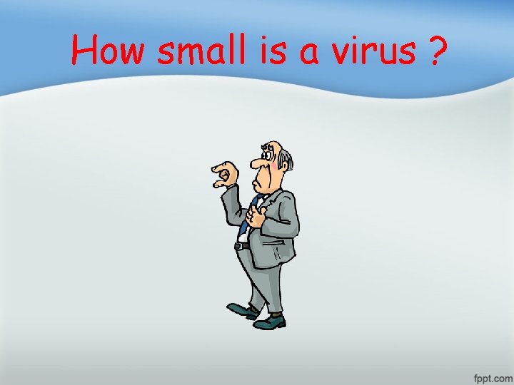 How small is a virus ? 