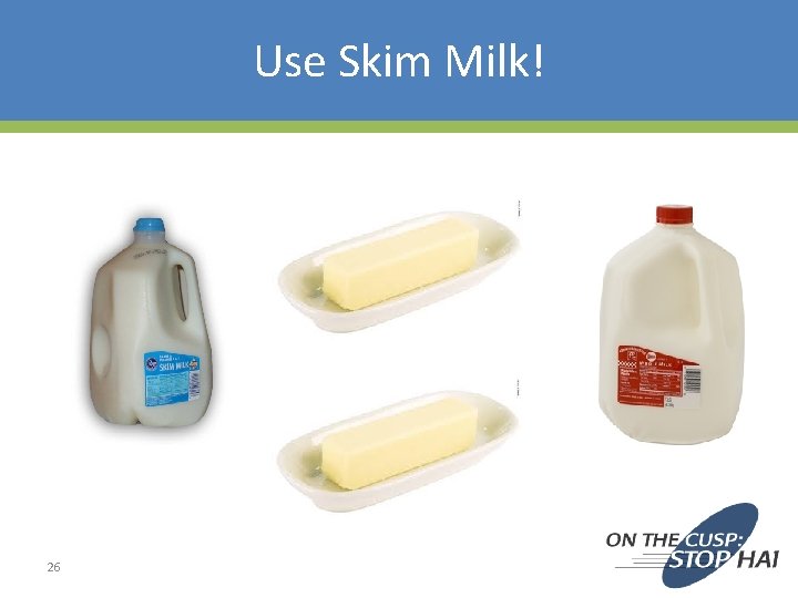 Use Skim Milk! 26 