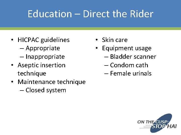 Education – Direct the Rider • HICPAC guidelines – Appropriate – Inappropriate • Aseptic
