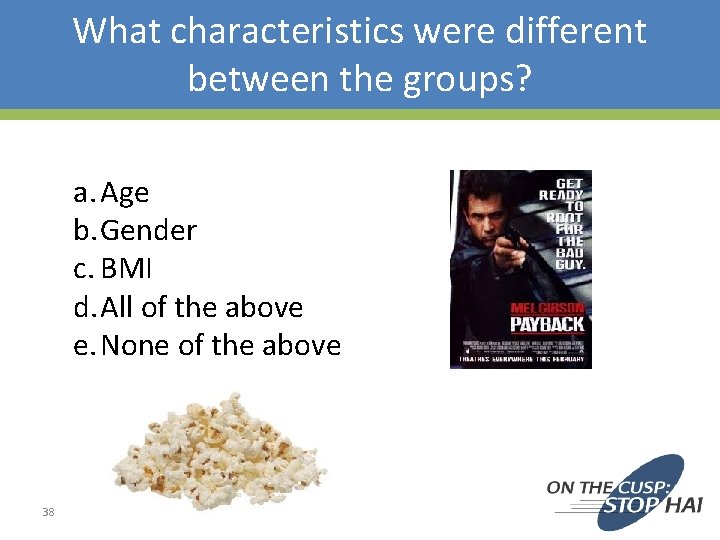 What characteristics were different between the groups? a. Age b. Gender c. BMI d.