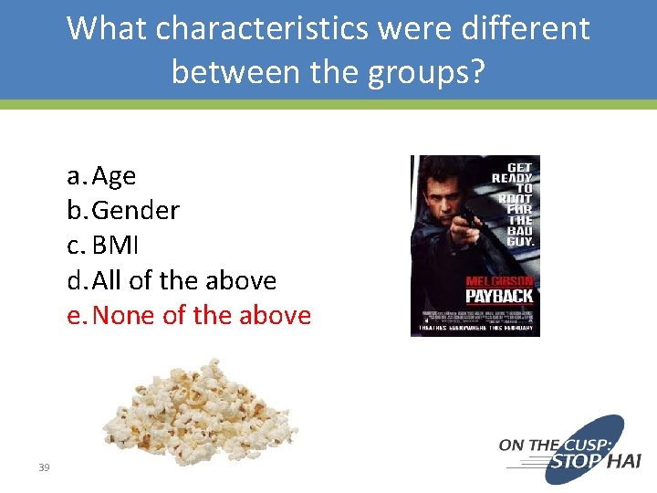 What characteristics were different between the groups? a. Age b. Gender c. BMI d.