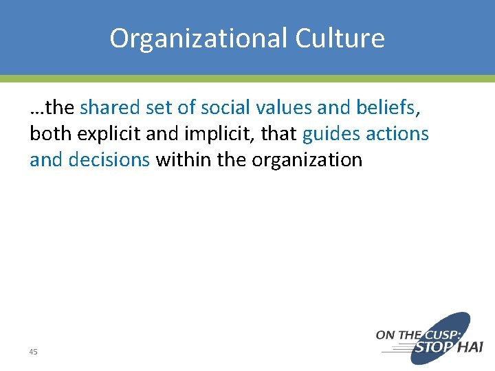 Organizational Culture …the shared set of social values and beliefs, both explicit and implicit,