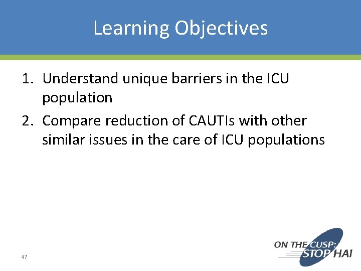 Learning Objectives 1. Understand unique barriers in the ICU population 2. Compare reduction of