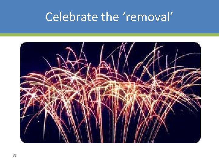 Celebrate the ‘removal’ 66 