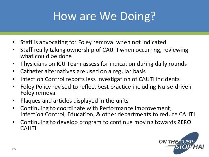 How are We Doing? • Staff is advocating for Foley removal when not indicated
