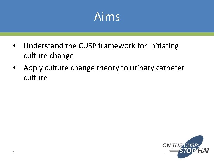 Aims • Understand the CUSP framework for initiating culture change • Apply culture change