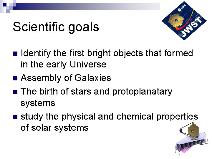 Scientific goals Identify the first bright objects that formed in the early Universe n
