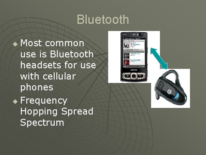 Bluetooth Most common use is Bluetooth headsets for use with cellular phones u Frequency