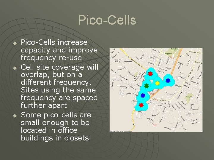 Pico-Cells u u u Pico-Cells increase capacity and improve frequency re-use Cell site coverage